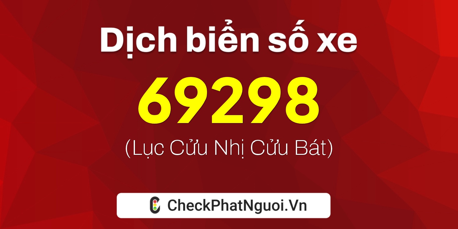 Dịch ý nghĩa <b>biển số xe 37A-69298</b> tại website checkphatnguoi.vn
