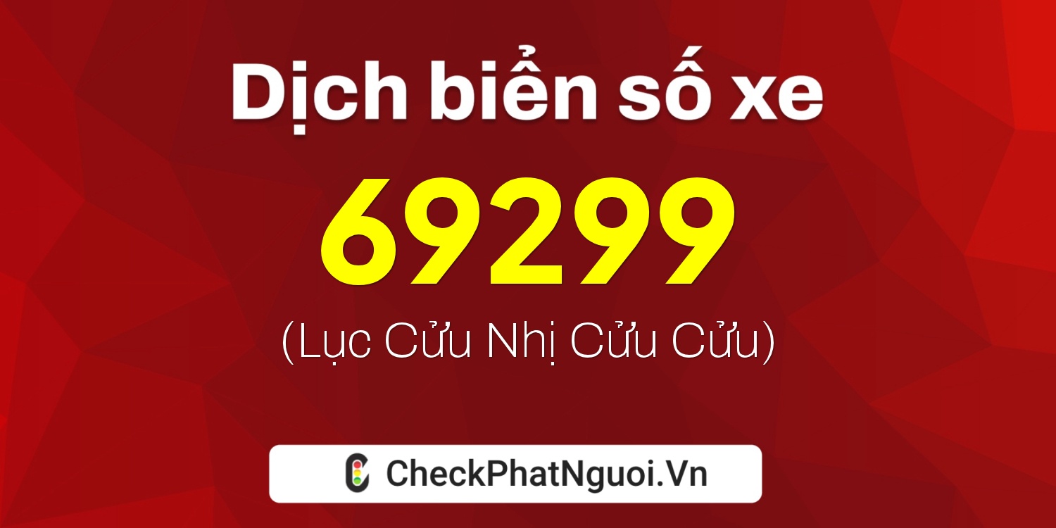 Dịch ý nghĩa <b>biển số xe 75H-69299</b> tại website checkphatnguoi.vn