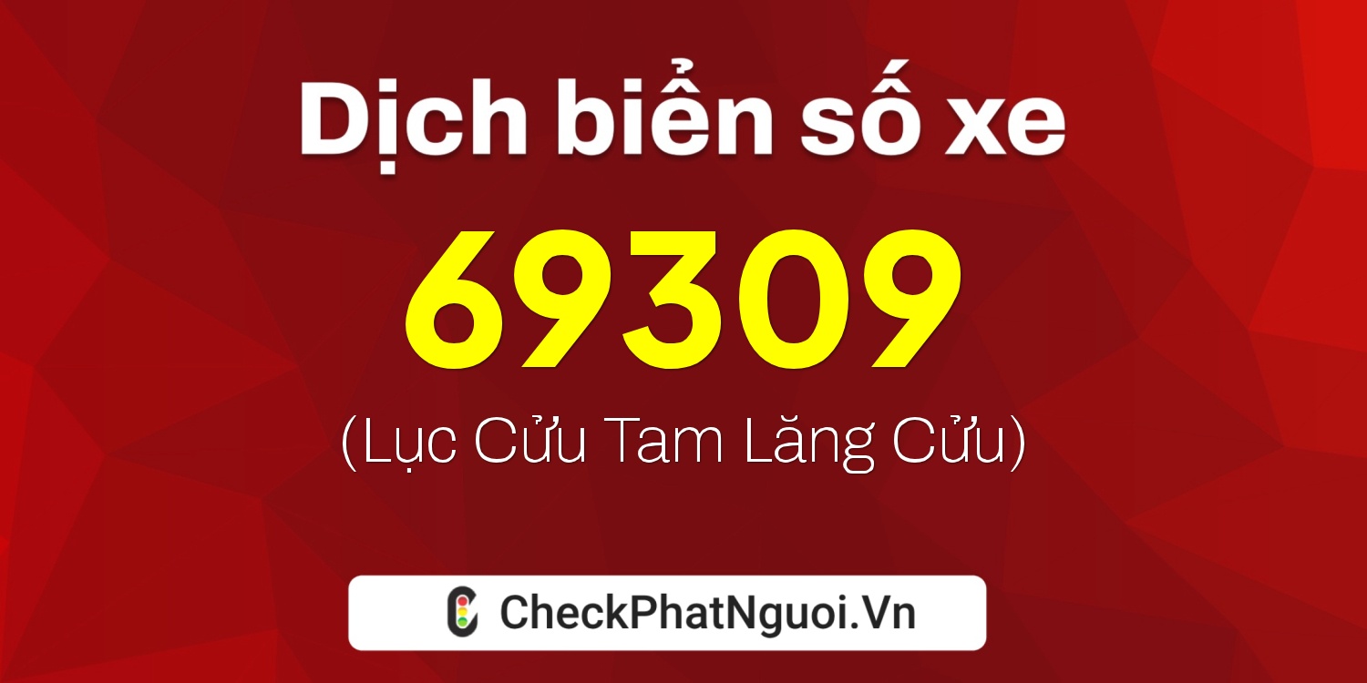Dịch ý nghĩa <b>biển số xe 70D1-69309</b> tại website checkphatnguoi.vn