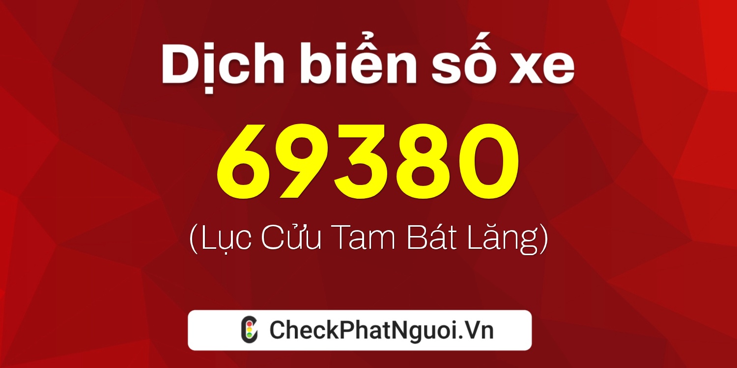 Dịch ý nghĩa <b>biển số xe 65AB-69380</b> tại website checkphatnguoi.vn
