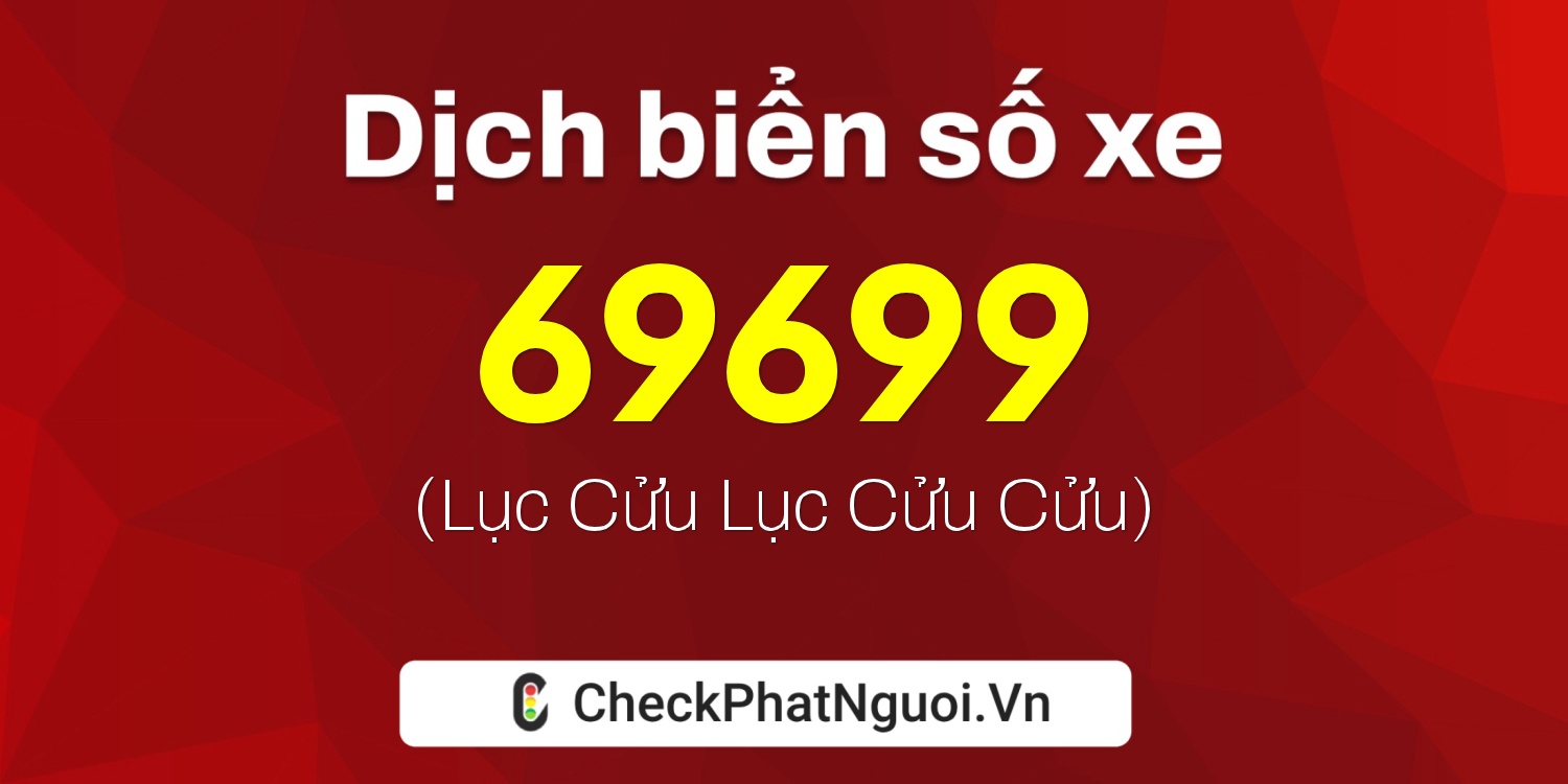 Dịch ý nghĩa <b>biển số xe 72A-69699</b> tại website checkphatnguoi.vn