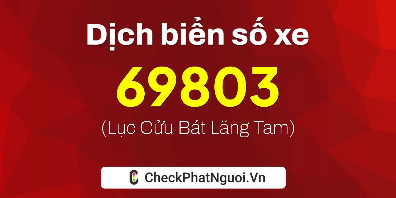 Dịch ý nghĩa <b>biển số xe 19A-69803</b> tại website checkphatnguoi.vn