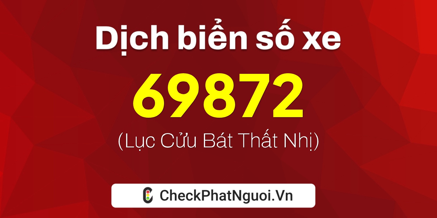 Dịch ý nghĩa <b>biển số xe 15AA-69872</b> tại website checkphatnguoi.vn