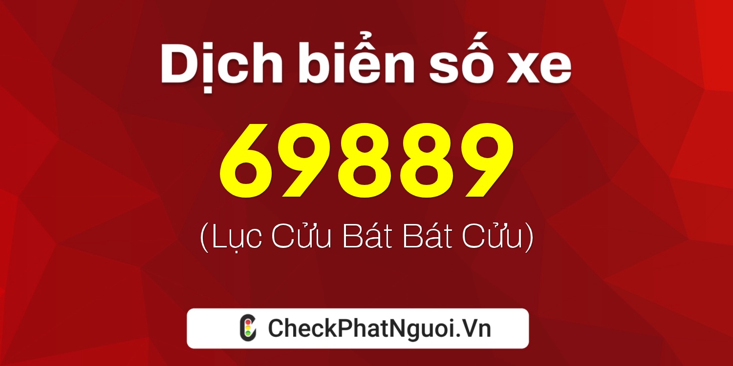 Dịch ý nghĩa <b>biển số xe 88A-69889</b> tại website checkphatnguoi.vn