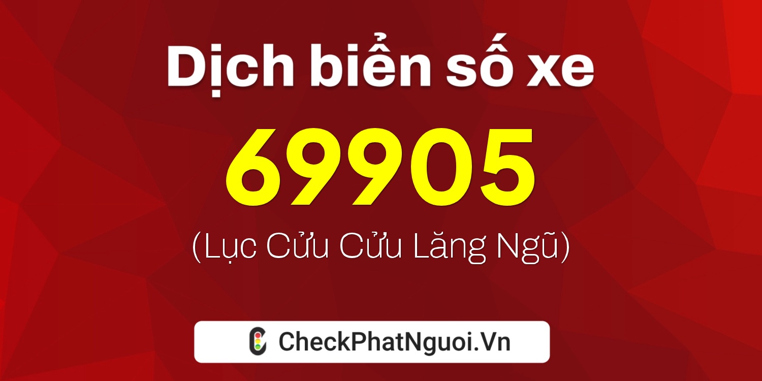 Dịch ý nghĩa <b>biển số xe 27B1-69905</b> tại website checkphatnguoi.vn