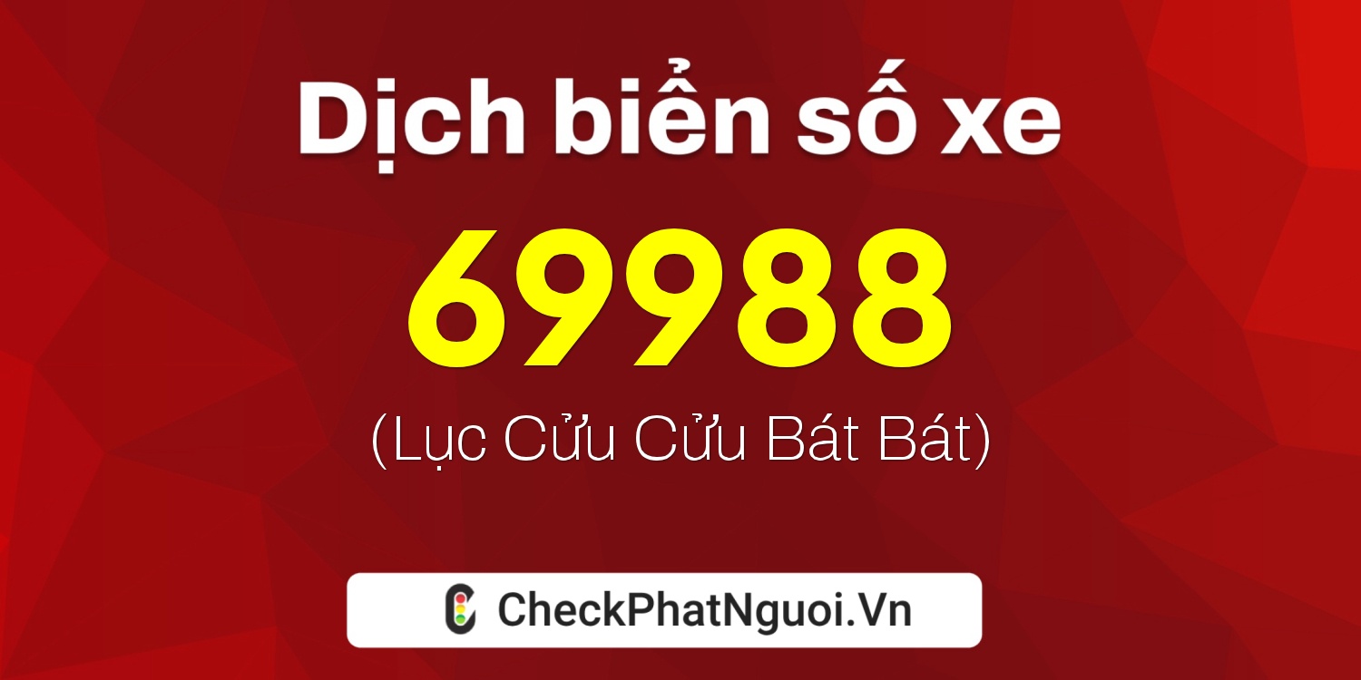 Dịch ý nghĩa <b>biển số xe 61G1-69988</b> tại website checkphatnguoi.vn