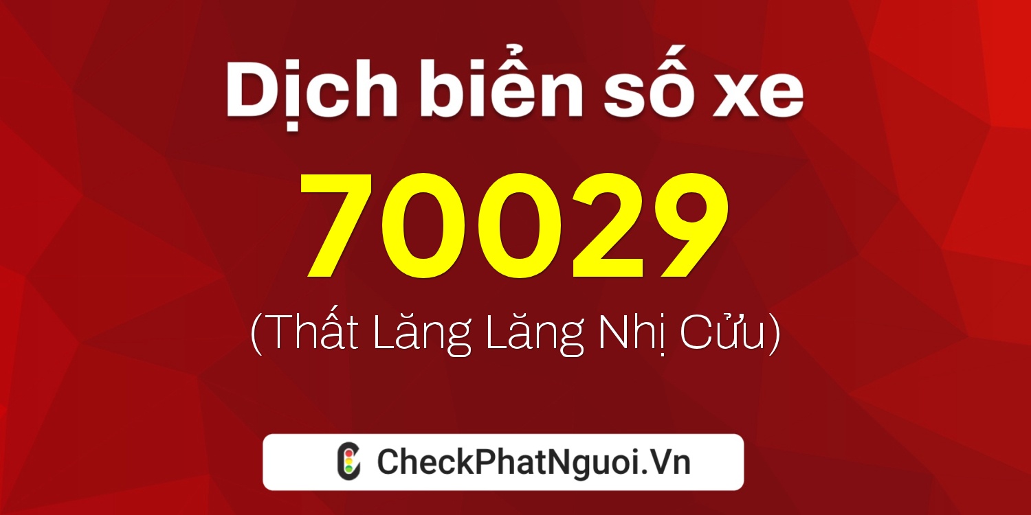 Dịch ý nghĩa <b>biển số xe 20A-70029</b> tại website checkphatnguoi.vn