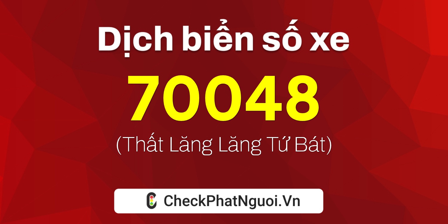 Dịch ý nghĩa <b>biển số xe 15AA-70048</b> tại website checkphatnguoi.vn