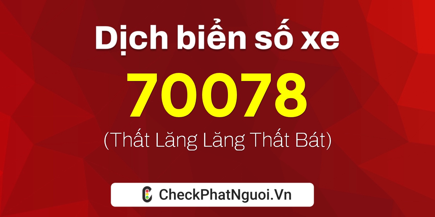Dịch ý nghĩa <b>biển số xe 18A-70078</b> tại website checkphatnguoi.vn
