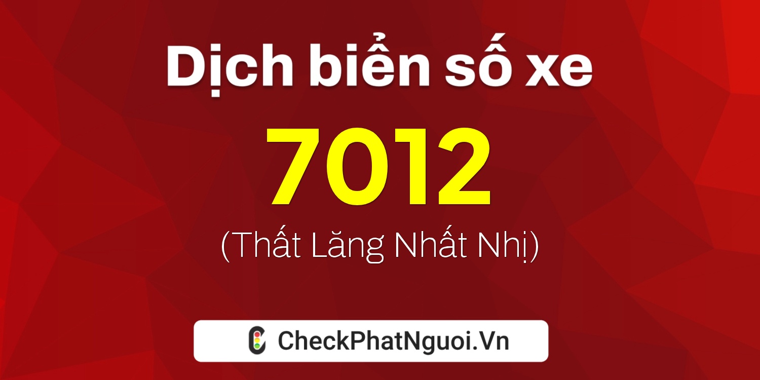 Dịch ý nghĩa <b>biển số xe TH-7012</b> tại website checkphatnguoi.vn