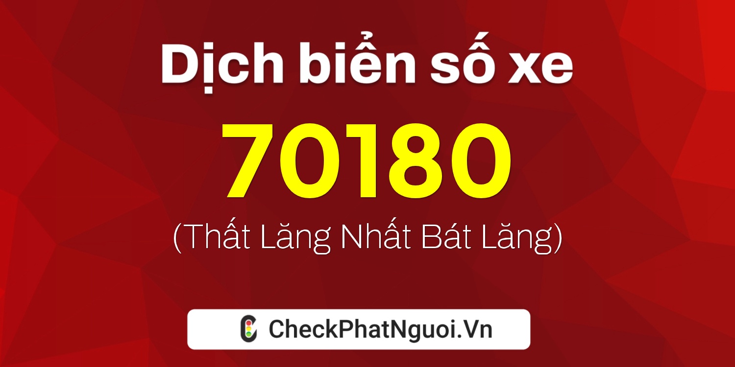 Dịch ý nghĩa <b>biển số xe 68FA-70180</b> tại website checkphatnguoi.vn