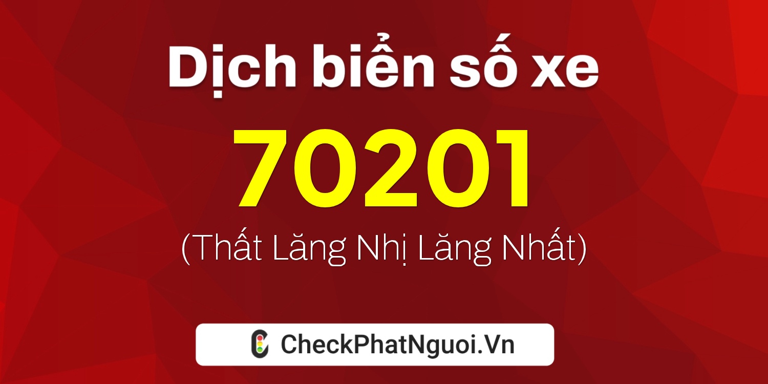 Dịch ý nghĩa <b>biển số xe 30L-70201</b> tại website checkphatnguoi.vn