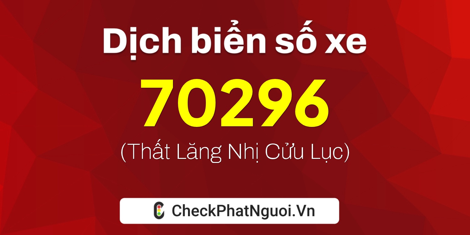 Dịch ý nghĩa <b>biển số xe 88AB-70296</b> tại website checkphatnguoi.vn