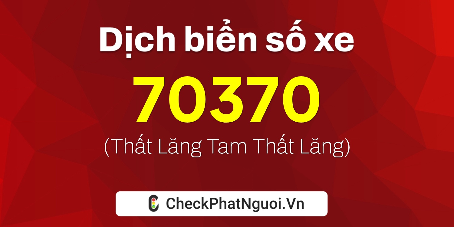 Dịch ý nghĩa <b>biển số xe 66V1-70370</b> tại website checkphatnguoi.vn