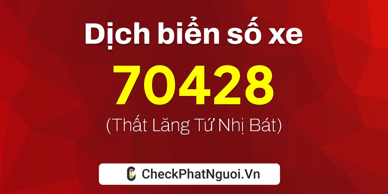 Dịch ý nghĩa <b>biển số xe 66P1-70428</b> tại website checkphatnguoi.vn