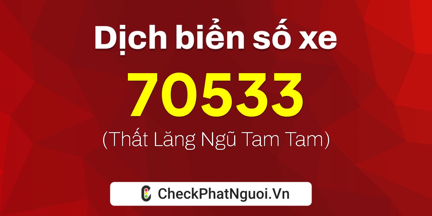 Dịch ý nghĩa <b>biển số xe 88A-70533</b> tại website checkphatnguoi.vn