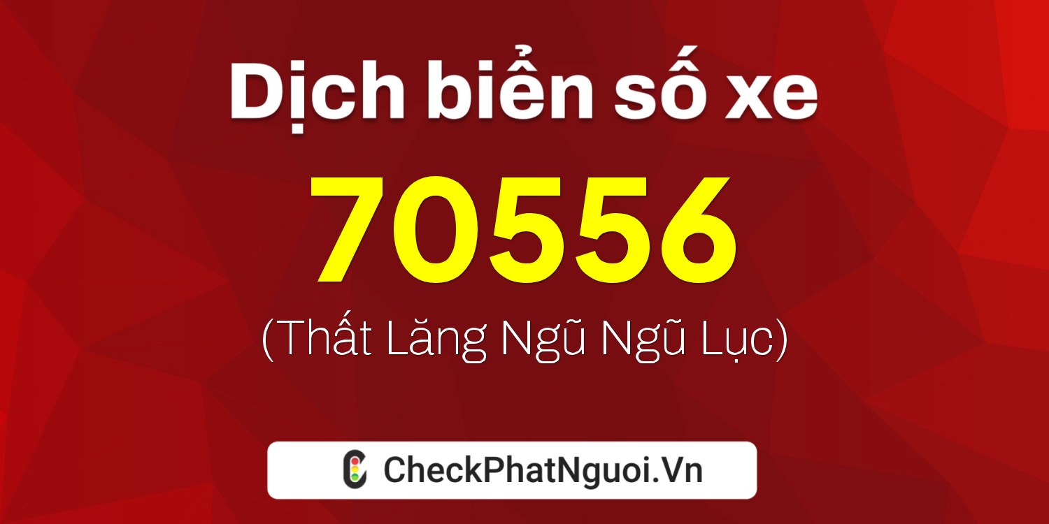Dịch ý nghĩa <b>biển số xe 29Z1-70556</b> tại website checkphatnguoi.vn