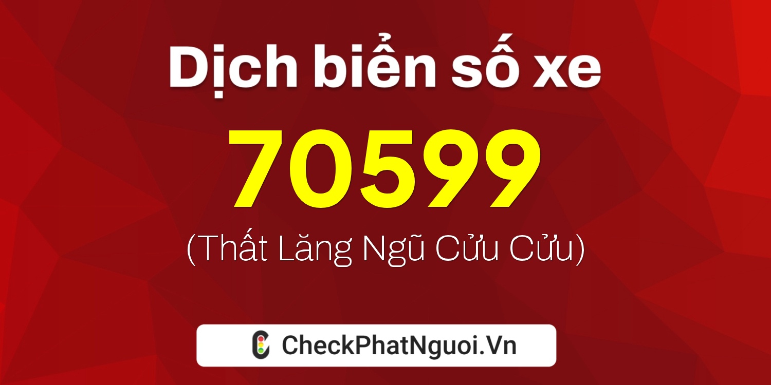 Dịch ý nghĩa <b>biển số xe 29AD-70599</b> tại website checkphatnguoi.vn