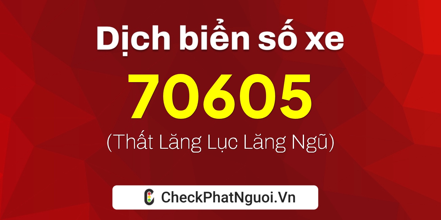 Dịch ý nghĩa <b>biển số xe 19A-70605</b> tại website checkphatnguoi.vn