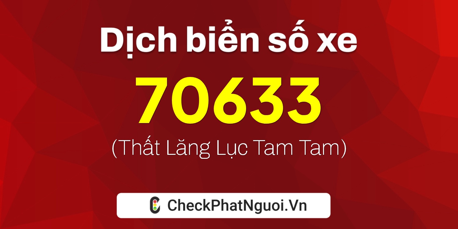 Dịch ý nghĩa <b>biển số xe 15A-70633</b> tại website checkphatnguoi.vn