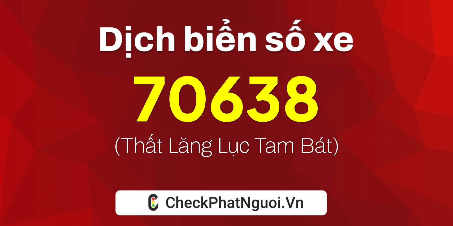 Dịch ý nghĩa <b>biển số xe 29H-70638</b> tại website checkphatnguoi.vn