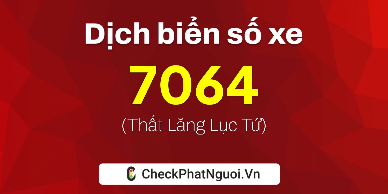 Dịch ý nghĩa <b>biển số xe 36R-7064</b> tại website checkphatnguoi.vn