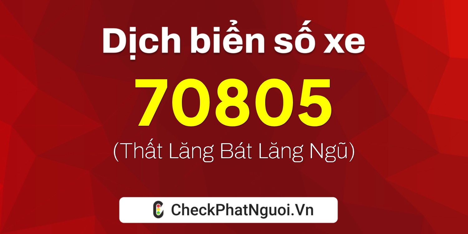 Dịch ý nghĩa <b>biển số xe 30L-70805</b> tại website checkphatnguoi.vn