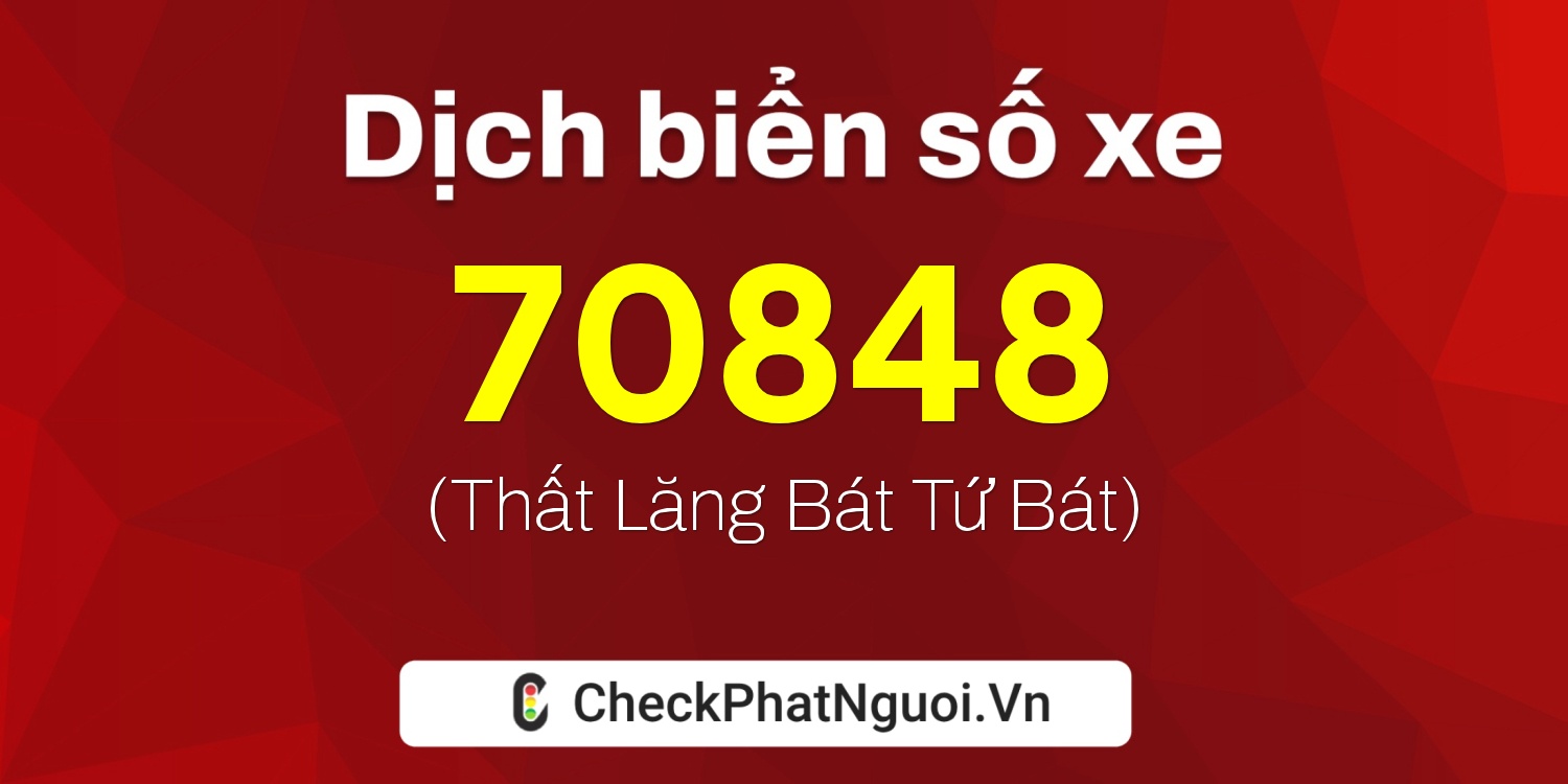 Dịch ý nghĩa <b>biển số xe 30L-70848</b> tại website checkphatnguoi.vn