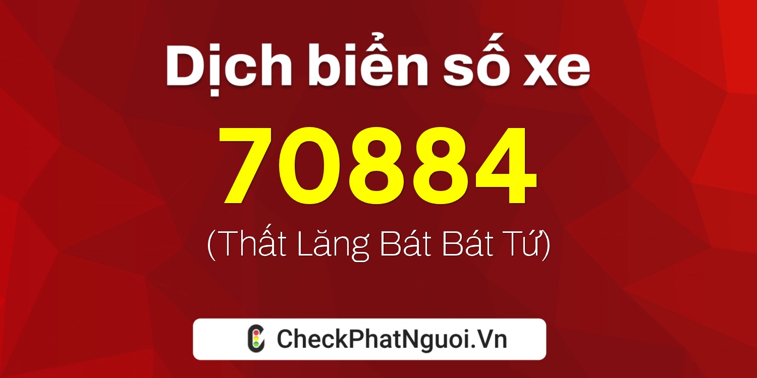 Dịch ý nghĩa <b>biển số xe 65B2-70884</b> tại website checkphatnguoi.vn