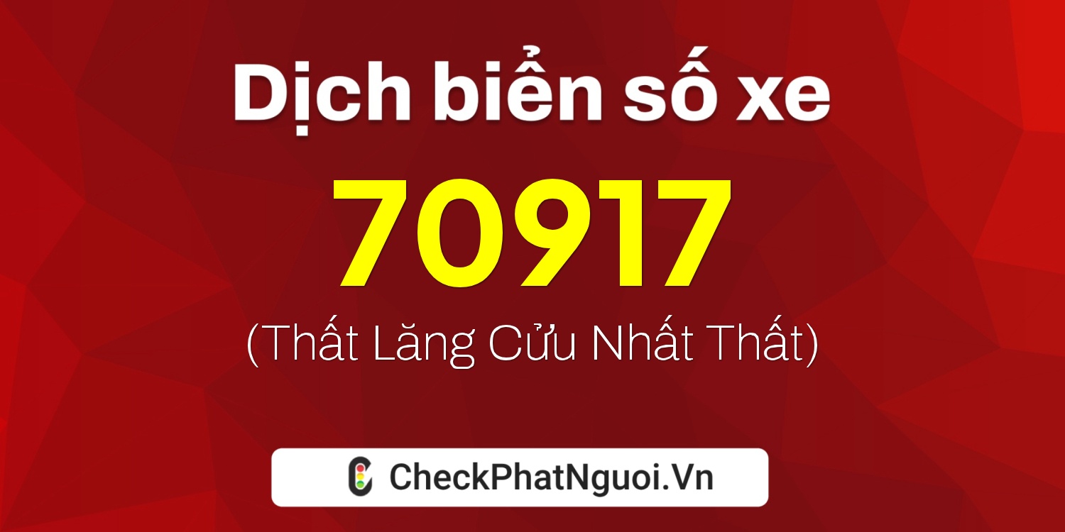 Dịch ý nghĩa <b>biển số xe 50H-70917</b> tại website checkphatnguoi.vn