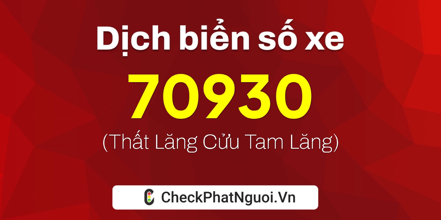 Dịch ý nghĩa <b>biển số xe 61A-70930</b> tại website checkphatnguoi.vn