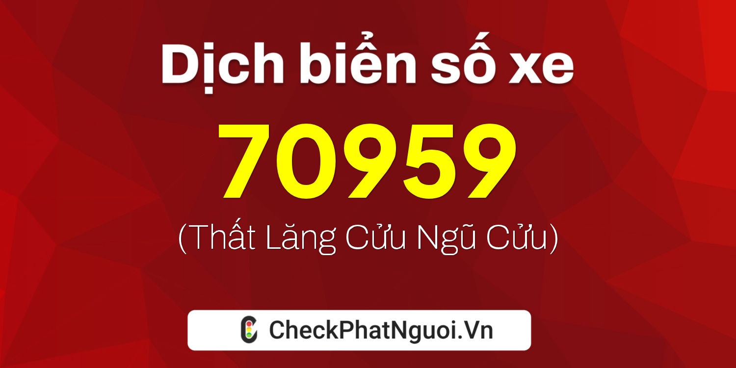 Dịch ý nghĩa <b>biển số xe 72G1-70959</b> tại website checkphatnguoi.vn