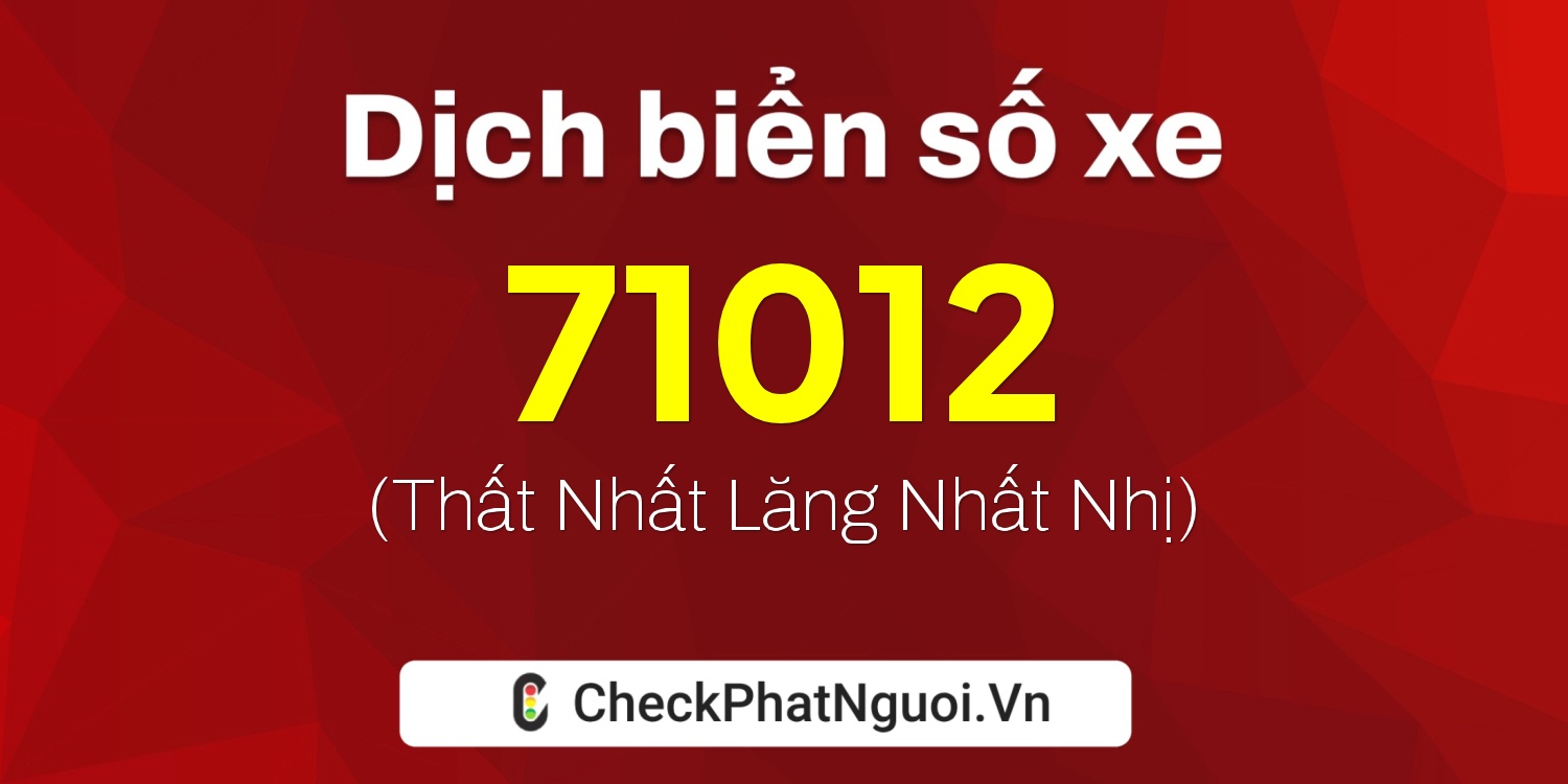 Dịch ý nghĩa <b>biển số xe 79A-71012</b> tại website checkphatnguoi.vn