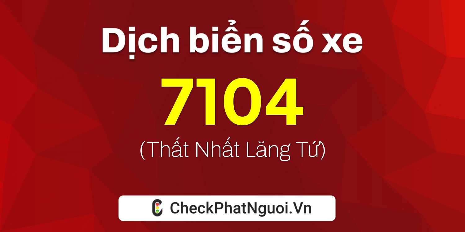 Dịch ý nghĩa <b>biển số xe 16R-7104</b> tại website checkphatnguoi.vn