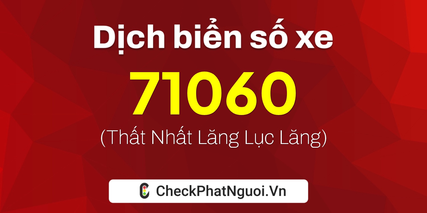Dịch ý nghĩa <b>biển số xe 19L-71060</b> tại website checkphatnguoi.vn