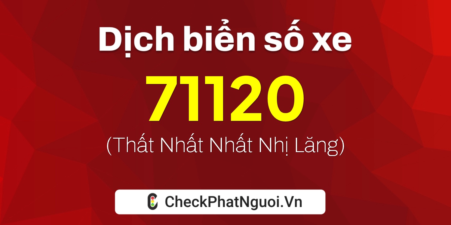 Dịch ý nghĩa <b>biển số xe 30L7-71120</b> tại website checkphatnguoi.vn