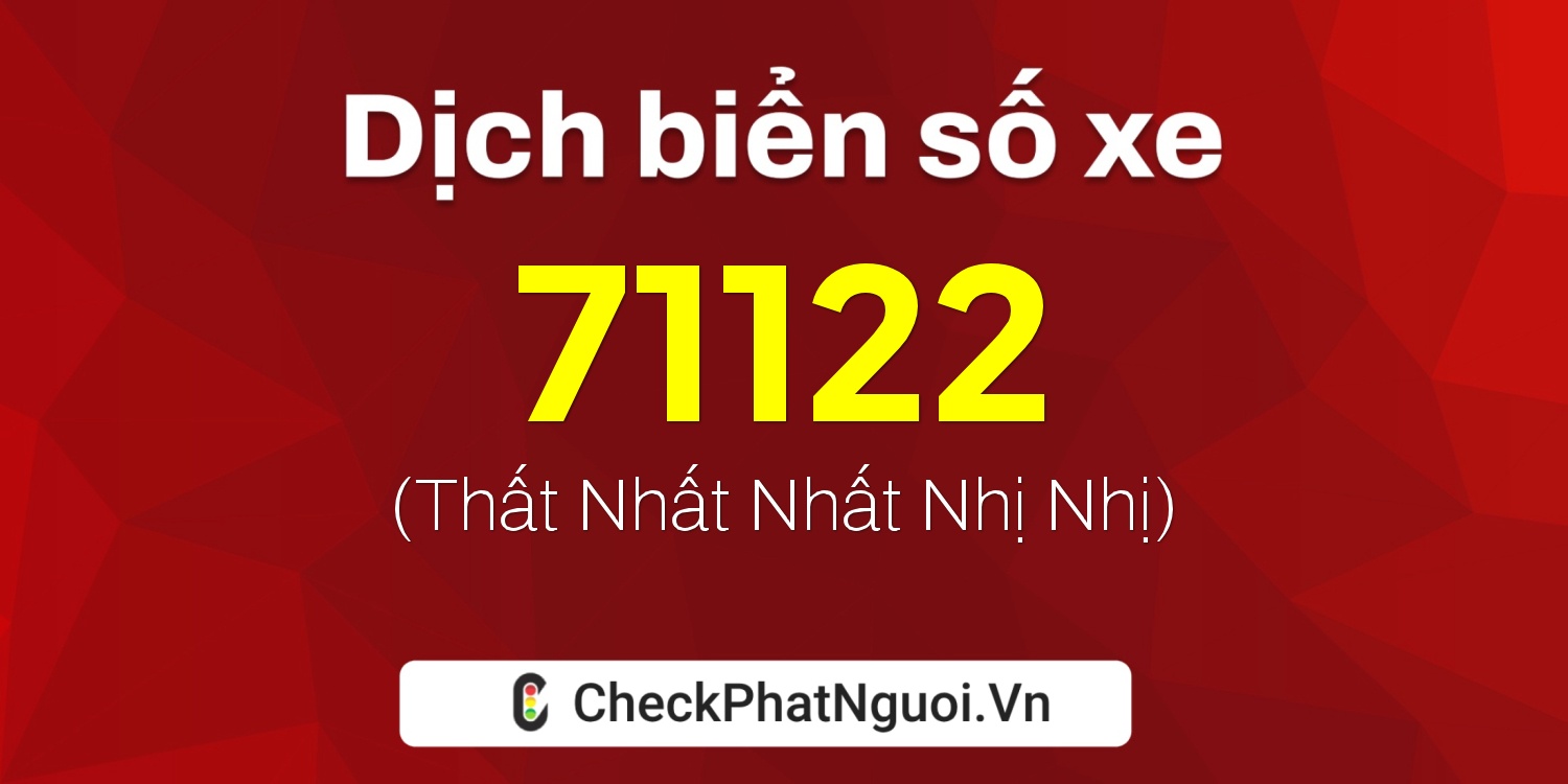 Dịch ý nghĩa <b>biển số xe 15A-71122</b> tại website checkphatnguoi.vn