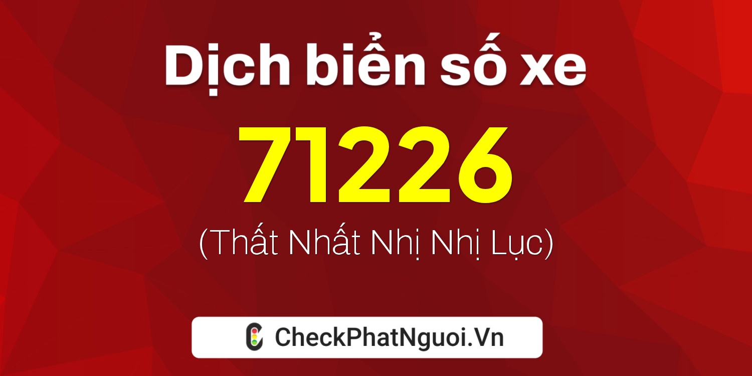 Dịch ý nghĩa <b>biển số xe 75F1-71226</b> tại website checkphatnguoi.vn