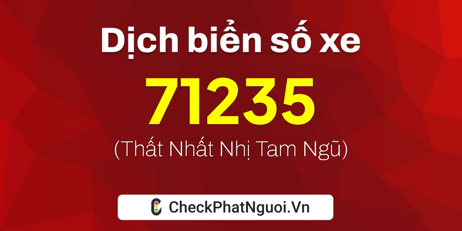 Dịch ý nghĩa <b>biển số xe 98A-71235</b> tại website checkphatnguoi.vn