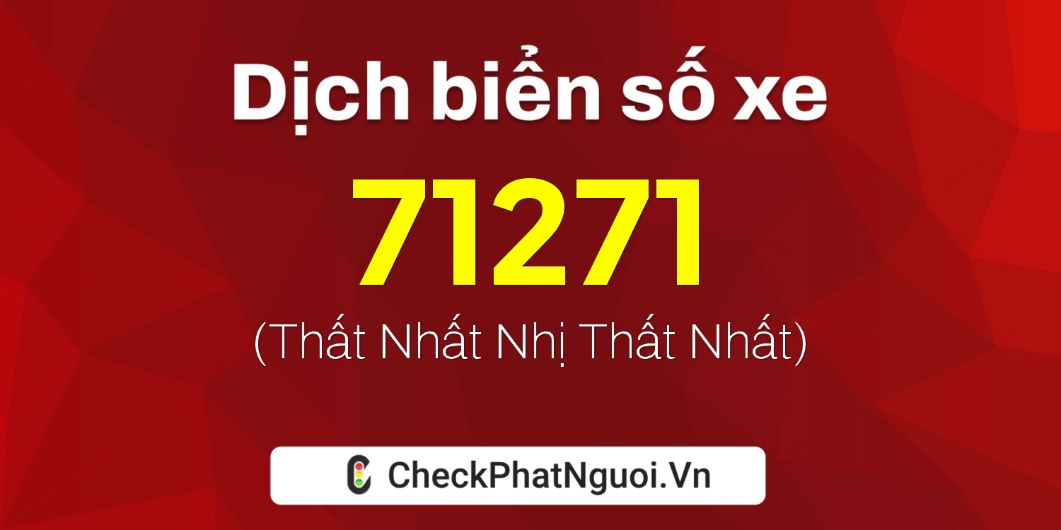 Dịch ý nghĩa <b>biển số xe 34A-71271</b> tại website checkphatnguoi.vn