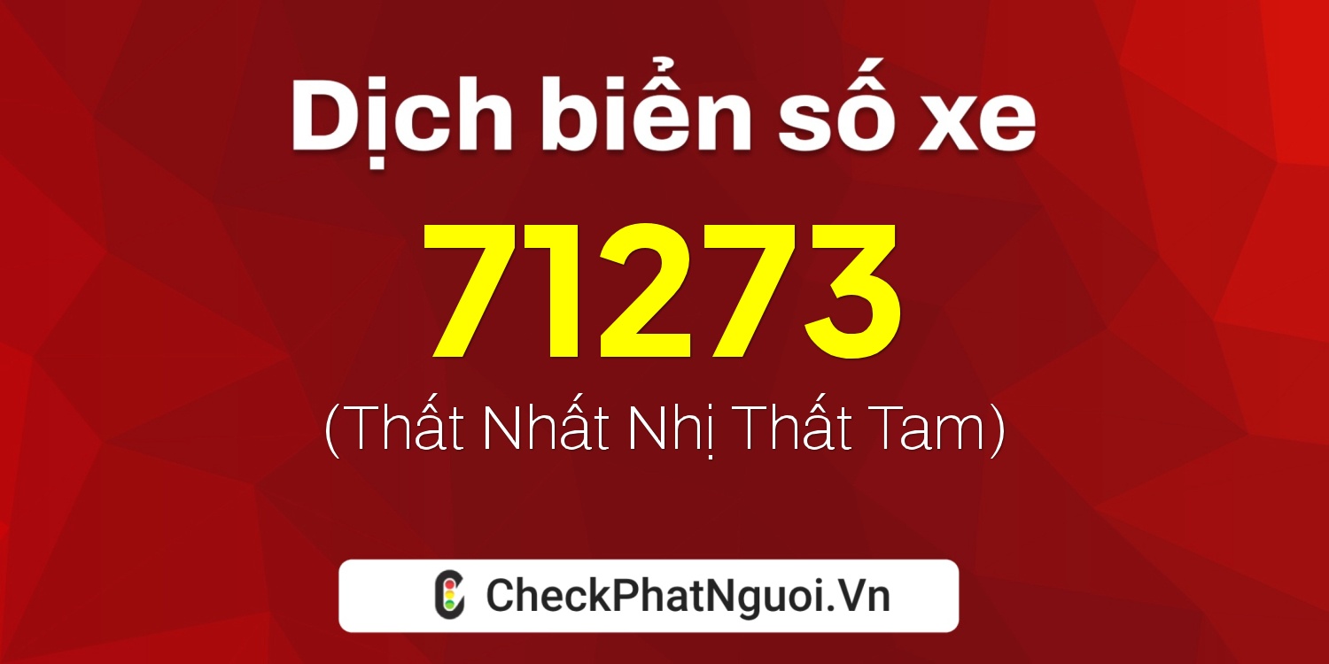 Dịch ý nghĩa <b>biển số xe 30K-71273</b> tại website checkphatnguoi.vn