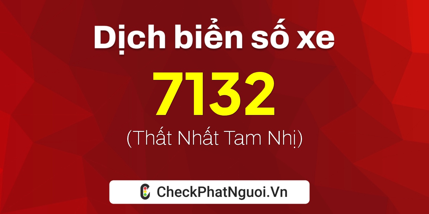 Dịch ý nghĩa <b>biển số xe 82A-7132</b> tại website checkphatnguoi.vn
