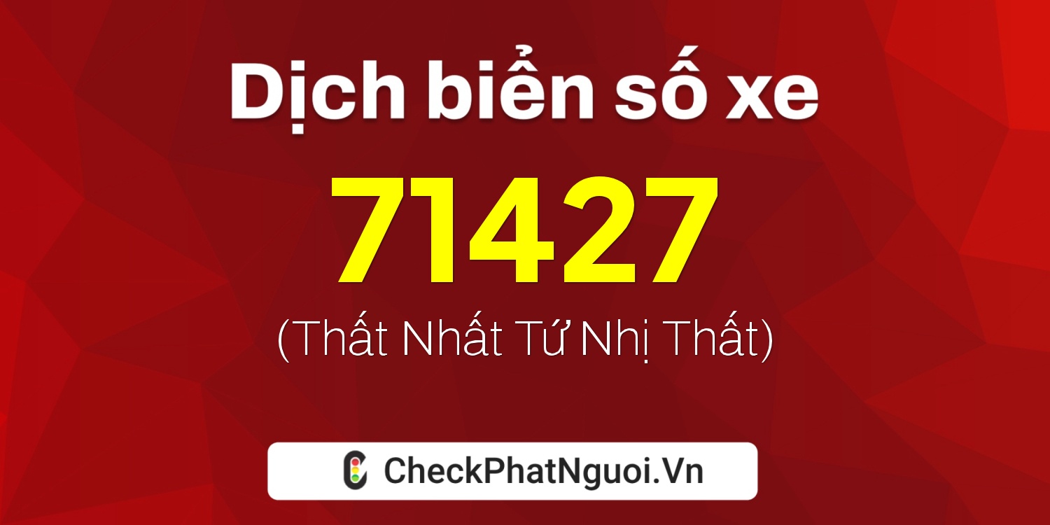 Dịch ý nghĩa <b>biển số xe 43AB-71427</b> tại website checkphatnguoi.vn