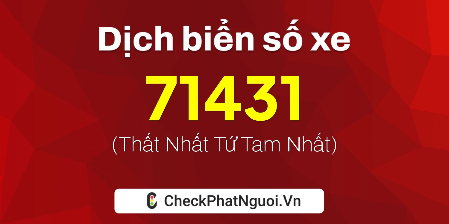 Dịch ý nghĩa <b>biển số xe 36A-71431</b> tại website checkphatnguoi.vn