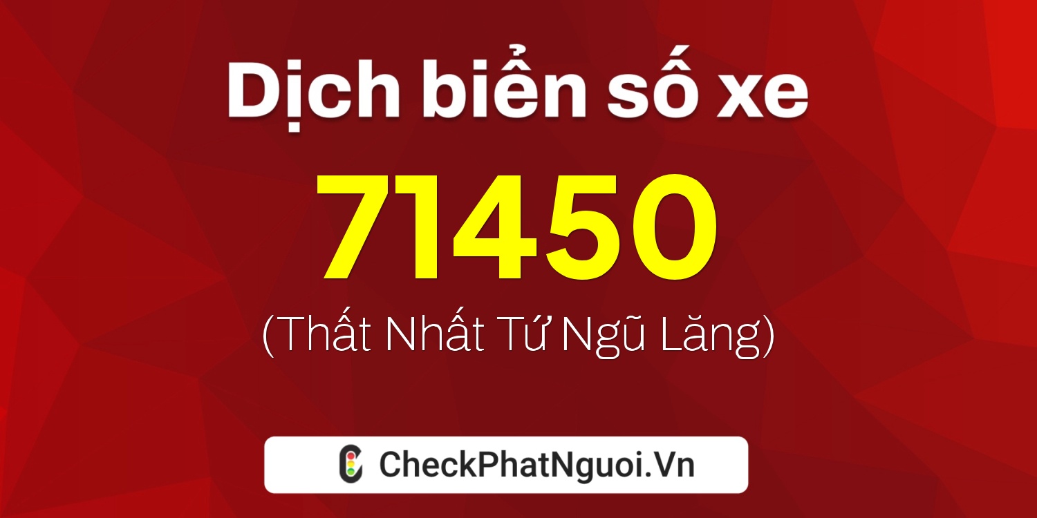 Dịch ý nghĩa <b>biển số xe 63B1-71450</b> tại website checkphatnguoi.vn