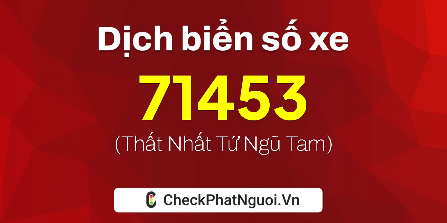 Dịch ý nghĩa <b>biển số xe 29AD-71453</b> tại website checkphatnguoi.vn