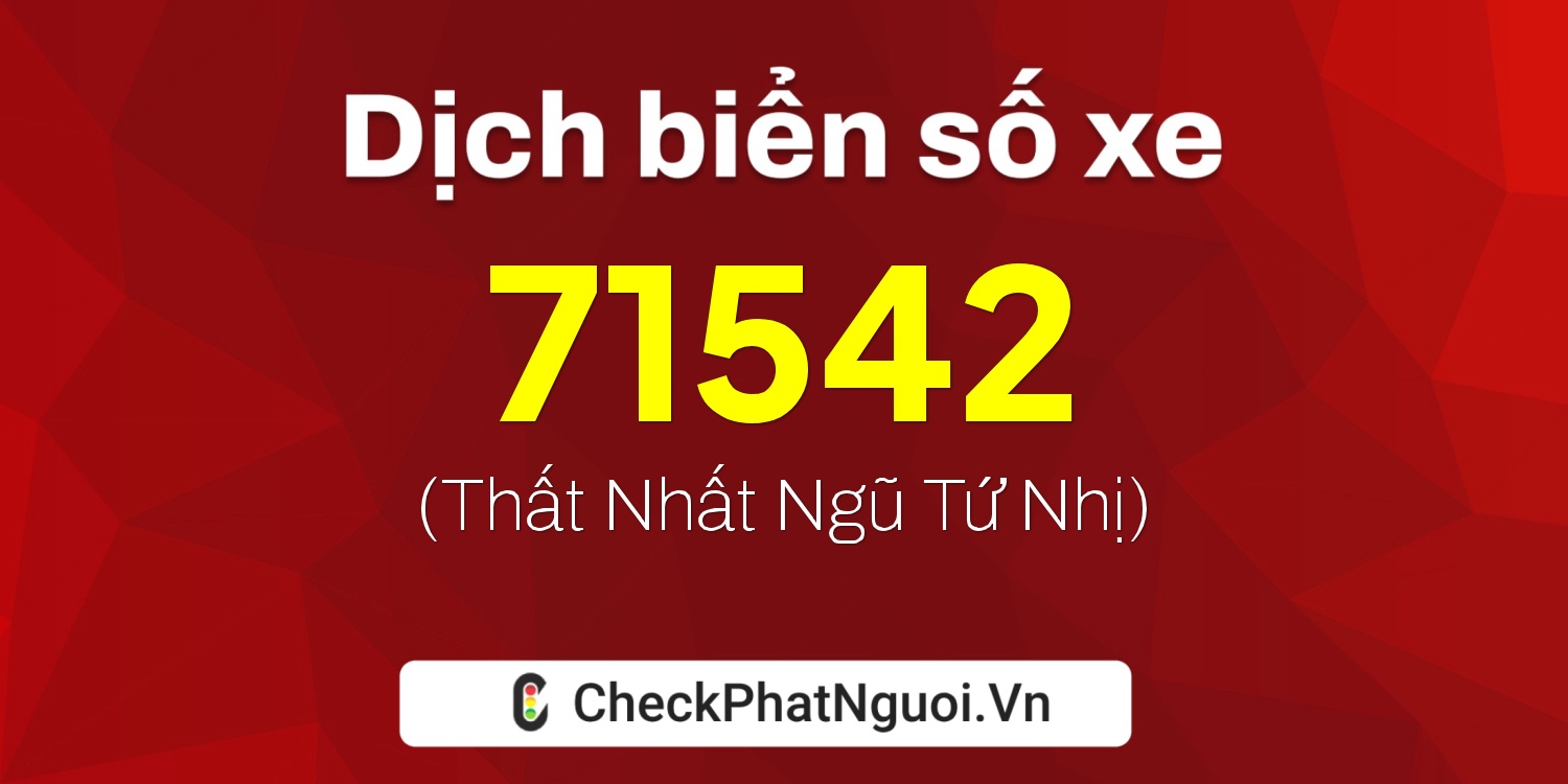 Dịch ý nghĩa <b>biển số xe 37A-71542</b> tại website checkphatnguoi.vn