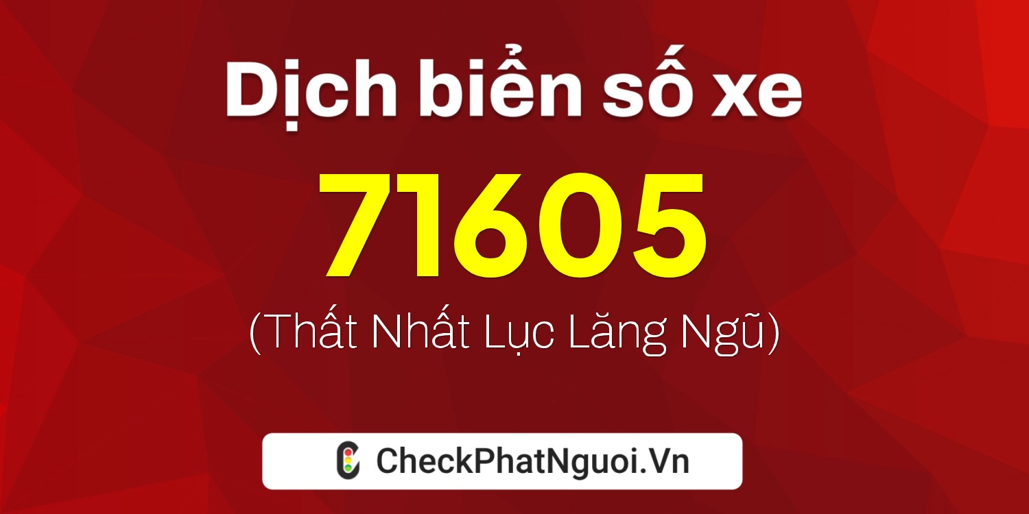 Dịch ý nghĩa <b>biển số xe 36AC-71605</b> tại website checkphatnguoi.vn