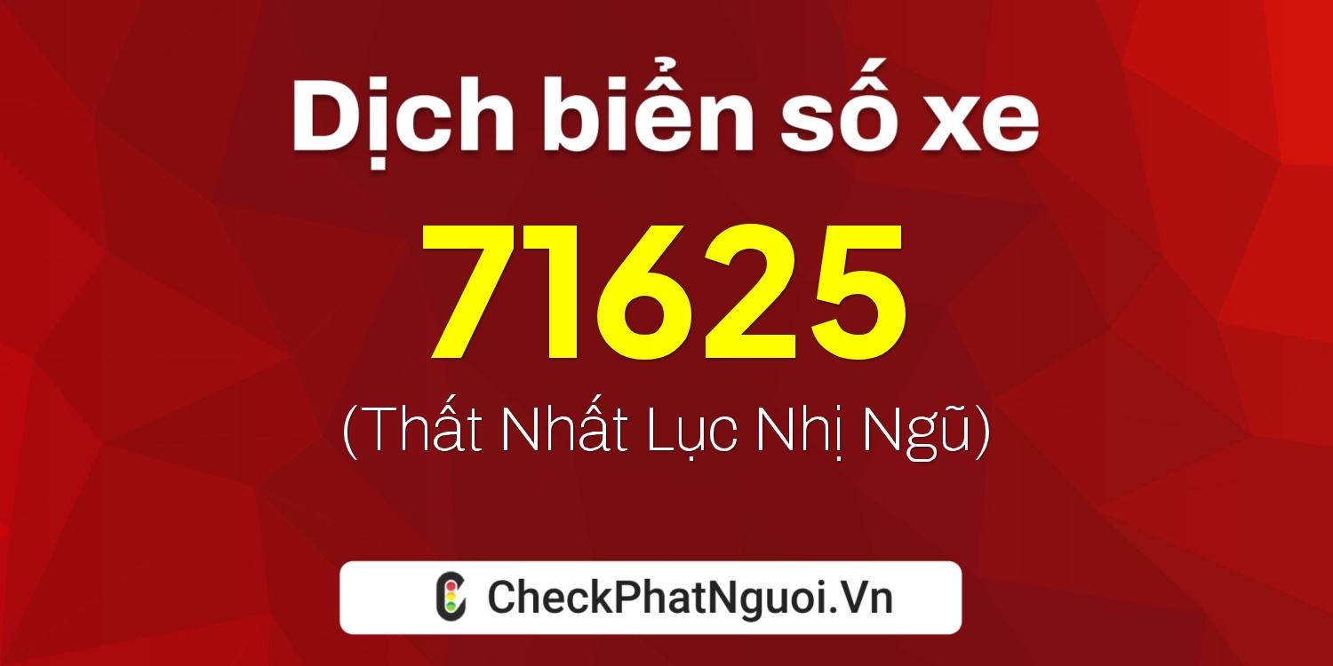 Dịch ý nghĩa <b>biển số xe 50H-71625</b> tại website checkphatnguoi.vn