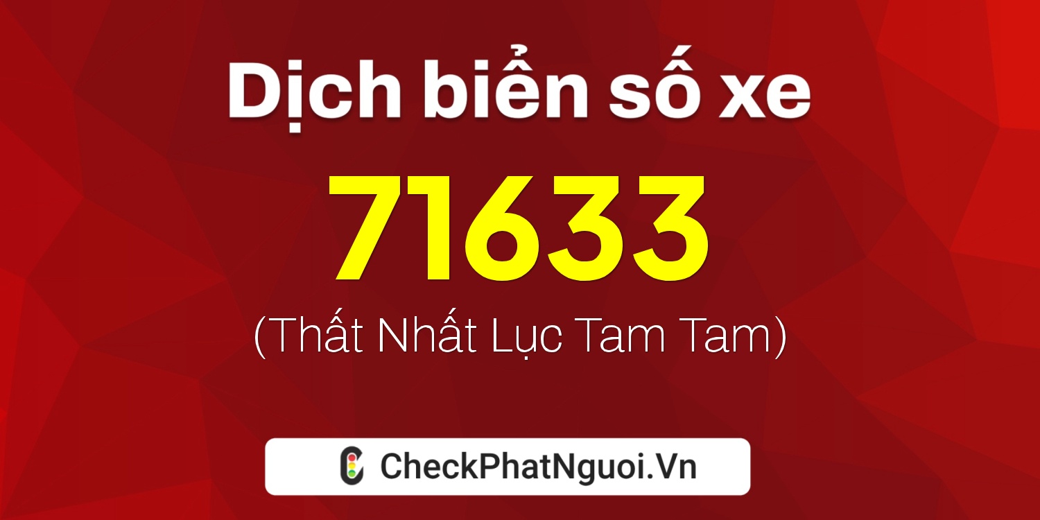 Dịch ý nghĩa <b>biển số xe 20A-71633</b> tại website checkphatnguoi.vn